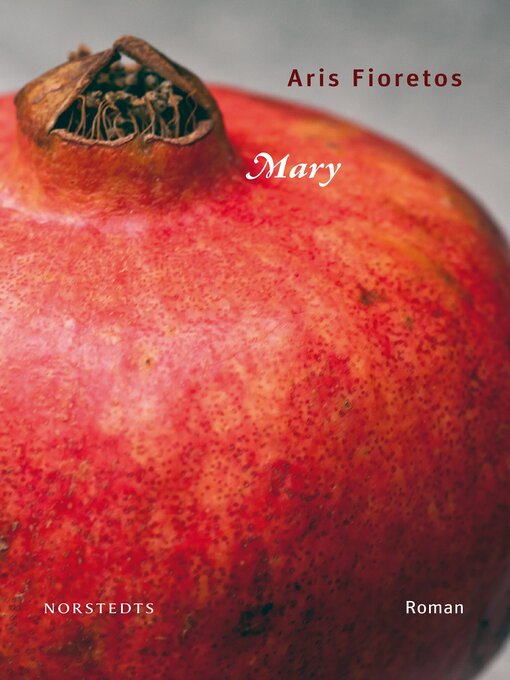 Titeldetaljer för Mary av Aris Fioretos - Tillgänglig